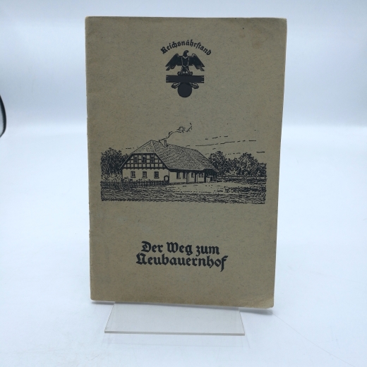 Reichsnährstand Reichshauptabteilung I. (Hrsg.), : Der Weg zum Neubauernhof. Für die deutsche Landjugend