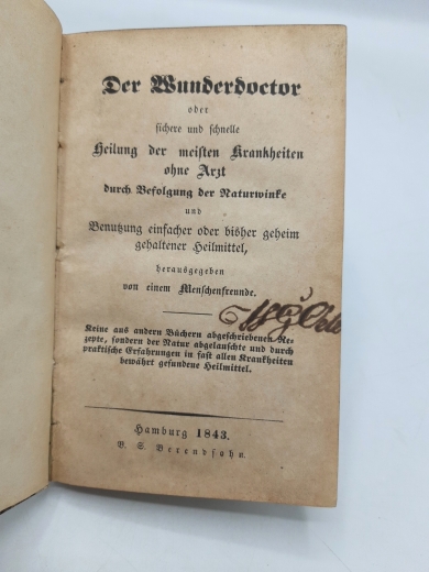 anonyme Schrift: Der Wunderdoctor oder sichere und schnelle Heilung der meisten Krankheiten ohne Arzt durch Verfolgung der Naturwinke und Benutzung einfacher oder bisher geheim gehaltener Heilmittel herausgegeben von einem Menschenfreunde