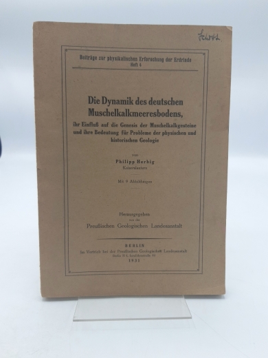 Herbig, Philipp: Die Dynamik des deutschen Muschelkalkmeeresbodens, ihr Einfluß auf die Genesis der Muschelkalkgesteine und ihre Bedeutung für Probleme de physischen und historischen Geologie.