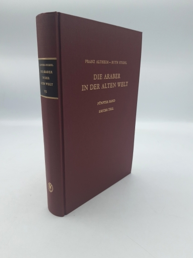 Altheim, Franz: Die Araber in der alten Welt. Fünfter [5.] Band. Erster [1.] Teil. Weitere Funde - Nordafrika.Bis zur Einwanderung der Wandalen - Du Nuwas.