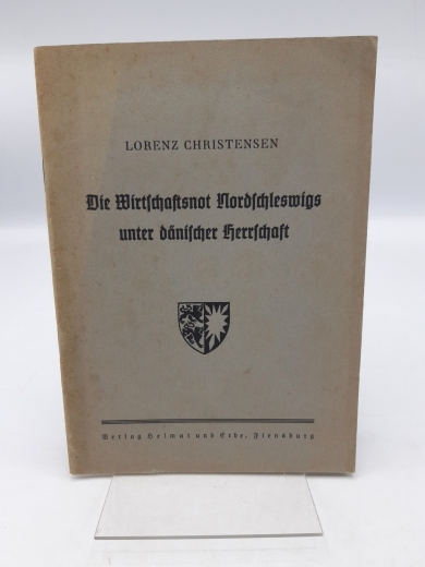 Christensen, Lorenz: Die Wirtschaftsnot Nordschleswigs unter dänischer Herrschaft