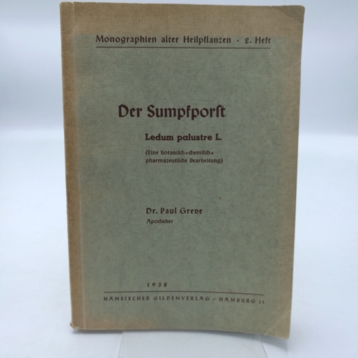 Greve, Paul: Der Sumpfporst. Ledum palustre L. Monorgaphie einer alten Heilpflanze [Eine botanische-chemisch-pharmazeutische Bearbeitung