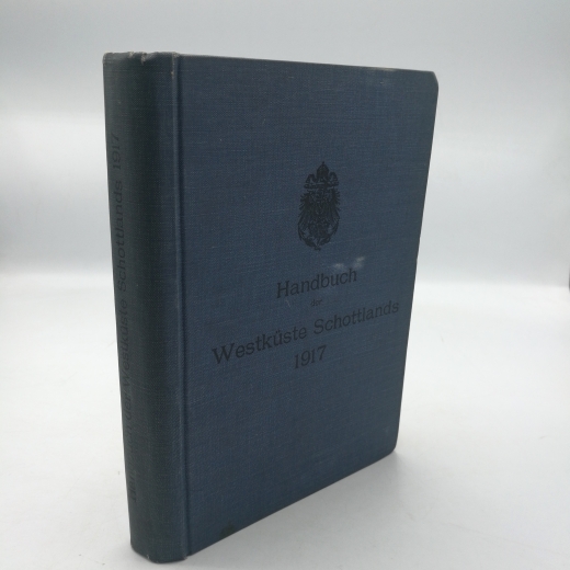 Reichs-Marine-Amt (Hrsg.), : Handbuch der Westküste Schottlands. + Erste [1.] Kriegsergänzung 1917 Abgeschlossen mit "Nachrichten für Seefahrer" Ausgabe 9. vom 17. Februar 1917. Mit 192 Küstenansichten.