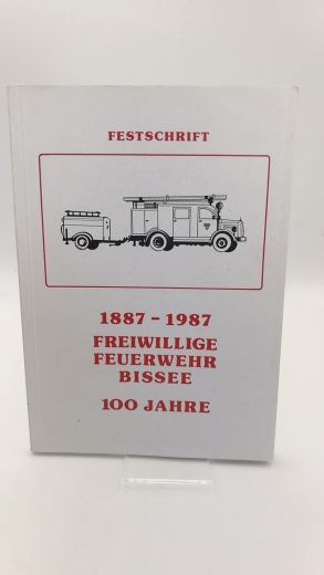 Freiwillige Feuerwehr Bissee (Hrgs.): Festschrift. 1887-1987 Freiwillige Feuerwehr Bissee. 100 Jahre