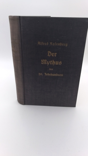 Rosenberg, Alfred: Der Mythus des 20. Jahrhunderts Eine Wertung der seelisch-geistigen Gestaltenkämpfe unserer Zeit