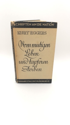 Eggers, Kurt: Vom mutigen Leben und tapferen Sterben Schriften an die Nation. Band Nummer 73/74