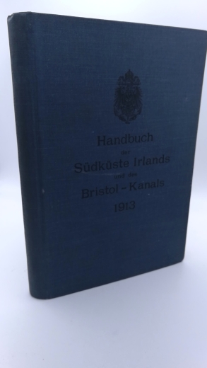 Reichs-Marine-Amt: Handbuch der Südküste Irelands und des Bristol-Kanals + Nachtrag 1917