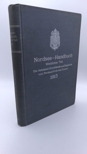 Reichs-Marine-Amt: Nordsee-Handbuch Westlicher Teil. INKLUSIVE: Erste Ergänzung Die Ostküste Schottlands und Englands vom Pentland Firth bis Cromer