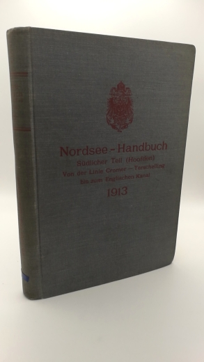 Reichs-Marine-Amt: Nordsee-Handbuch Südlicher Teil (Hoofden) INKLUSIVE: Erste Ergänzung Von der LInie Cromer-Terschelling bis zum Englischen Kanal