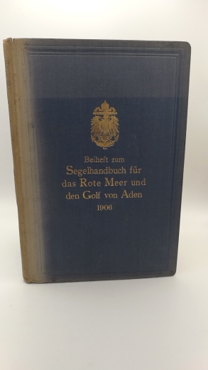 Reichs-Marine-Amt: Beiheft zum Segelhandbuch für das Rote Meer und den Golf von Aden 1906