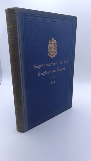 Reichs-Marine-Amt: Segelhandbuch für den Englischen Kanal. I. [1.] Teil: Die Südküste Englands.