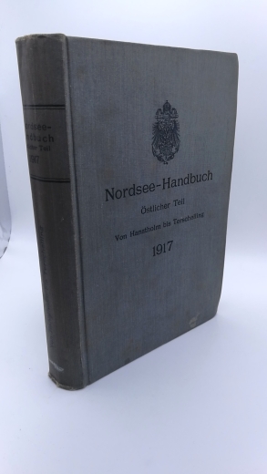 Reichs-Marine-Amt: Nordsee-Handbuch Östlicher Teil. INKLUSIVE: Kriegsergänzung zum Nordsee-Handbuch östlicher Teil, 1917 Von Hanstholm bis Terschelling. Abgeschlossen mit "Nachricht für Seefahrer" Ausgabe 50 vom 24. November 1917