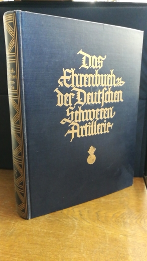 Waffenring der ehemaligen Deutschen (Hrgs.): Das Ehrenbuch der Deutschen Schweren Artillerie. Band 1. 