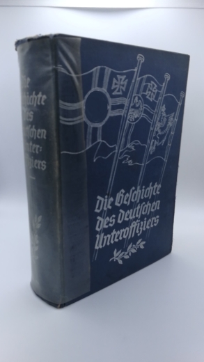 Reichstreubund ehemaliger Berufssoldaten (Hrsg.), : Die Geschichte des deutschen Unteroffiziers