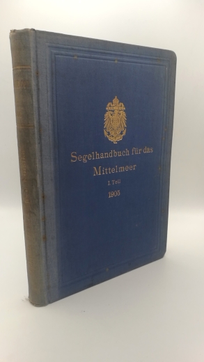 Reichs-Marine-Amt (Hrsg.), : Segelhandbuch für das Mittelmeer. I. [1.] Teil Ostküste Spaniens und Balearen, Südküste Frankreichs und Korsika