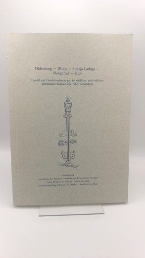 Weisbecker, Johannes: Oldenburg, Wolin, Staraja Ladoga, Novgorod, Kiev. Handel und Handelsverbindungen im südlichen und östlichen Ostseeraum während des frühen Mittelalters .