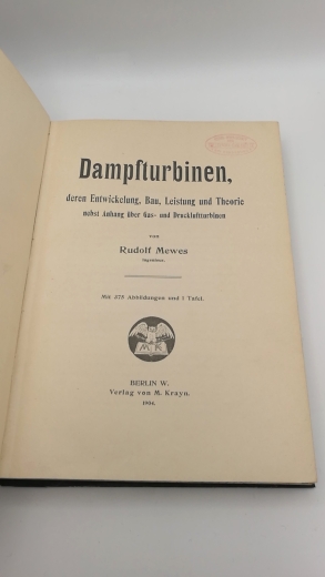 Mewes, Rudolf: Dampfturbinen deren Entwickelung, Bau, Leistung und Theorie nebst Anhang über Gas- und Druckluftturbinen.