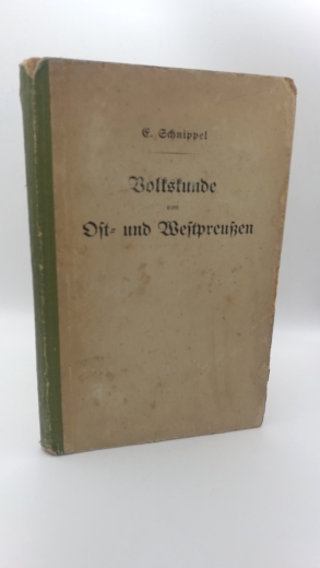 Schnippel, Emil: Volkskunde von Ost- und Westpreußen Ausgewählte Kapitel zur Volkskunde von Ost- und Westpreußen. Beiträge zu einer vergleichenden Volkskunde.