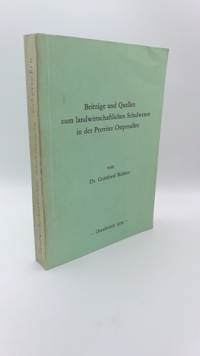 Richter, Gottfried: Beiträge und Quellen zum landwirtschaftlichen Schulwesen in der Provinz Ostpreußen 