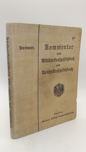 Kummer: Kommentar zum Militärstrafgesetzbuch und Reichsstrafgesetzbuch für die Zwecke der niederen Gerichtsbarkeit. (Für Gerichtsherren, Gerichtsoffiziere und Richter im Standgericht.)