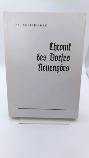 Horn, Friedeich: Chronik des Dorfes Neuengörs