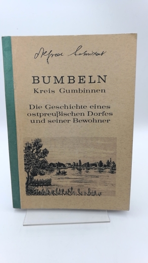 Schmiedat, Alfred: Bumbeln, Kreis Gumbinnen Die Geschichte eines ostpreußischen Dorfes und seiner Bewohner