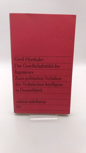 Hortleder, Gerd: Das Gesellschaftsbild des Ingeniers. Zum politischen Verhalten der Technischen Intelligenz in Deutschland