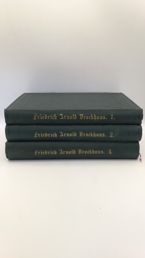 Brockhaus, Heinrich Eduard: Friedrich Arnold Brockhaus. Sein Leben und Wirken nach Briefen und andern Aufzeichnungen geschildert von seinem Enkel. Seltene vollst., dreibändige Ausgabe.