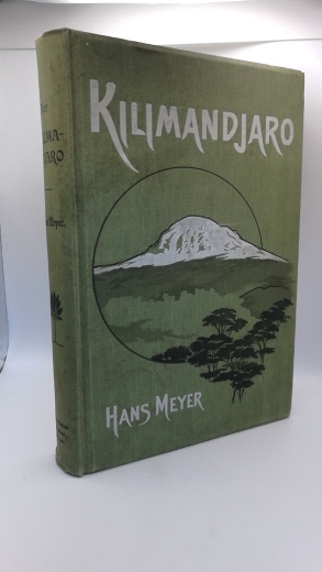 Hans Meyer: Der Kilimandjaro. Reisen und Studien. Mit 4 Tafeln in Farbendruck, 16 Tafeln in Lichtdruck, 20 in Buchdruck, 2 Farbigen Originalkarten und 103 Textbildern [coll.]