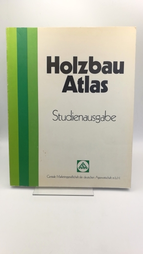 Götz, Karl-Heinz: Holzbau Atlas. Studienausgabe 