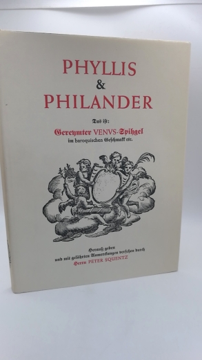 Squentz, Peter (Hrsg.): Phyllis & Philander. Das ist Gereymter Venus-Spihgel im baroquischen Geschmakk von einem ohngenannten aber nicht ohnbekannten Auctore.