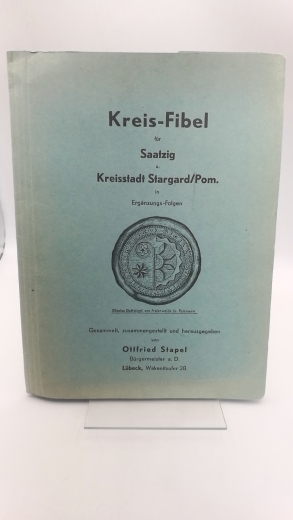 Stapel, Ottfried: Kreis-Fibel für Saatzig u. Kreisstadt Stargard/Pom. in Ergänzung-Folgen