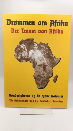 Jespersen / Robl, Mikkel Leth / Stefanie: Drommen om Afrika / Der Traum von Afrika Sonderjyderns of de tyske kolonier / Die schleswiger und die deutschen Kolonien