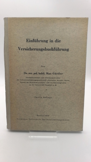 Gürtler, Dr. rer. pol. habil. Max: Einführung in die Versicherungsbuchführung