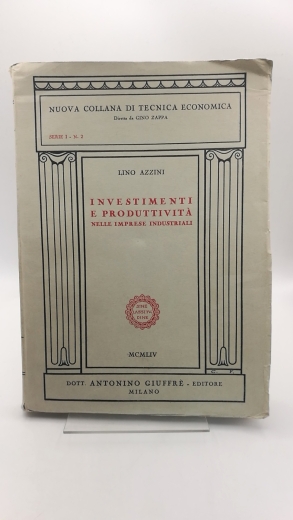 Azzini, Lino: Investimenti e produttivita nelle imprese industriali Nuovo Collana di tecnica economica. Gino Zappa.Serie I - N. 2