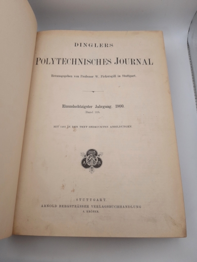 Dingler, Piekersgill (Hrsg.): Dinglers Polytechnisches Journal. Einundachtzigster Jahrgang 1900. Band 315.