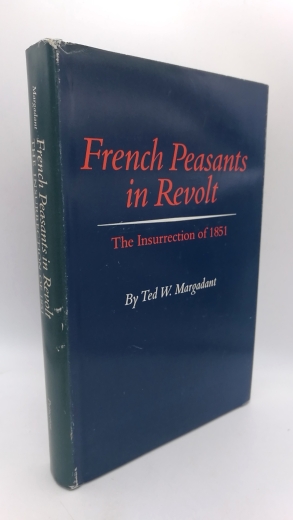 Margadant, Ted W.: French Peasants in Revolt The Insurrection of 1851