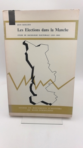 Quellien, Jean: Les elections dans la manche Etude de sociologie electorale 1919-1969