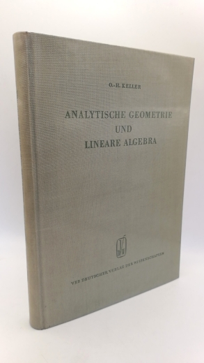 Keller, O.-H.: Analytische Geometrie und Lineare Algebra Hochschulbücher für Mathematik. Herausgegeben von H. Grell, K. Maruhn und W. Rinow, Band 26