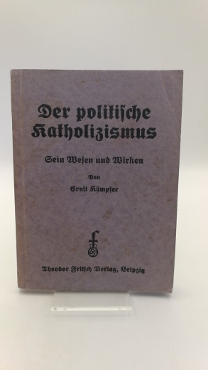 Kämpfer, Ernst: Der politische Katholizismus Sein Wesen und Wirken