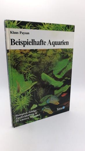 Paysan, Klaus: Beispielhafte Aquarien Biologisch richtige Zierfischhaltung in 25 schönen Aquarien