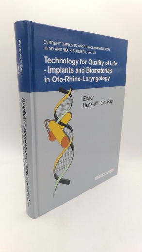 Pau, Hans-Wilhelm (Herausgeber): Technology for quality of life - implants and biomaterials in otorhinolaryngology Current topics in otorhinolaryngology head and neck surgery, Vol. VIII.