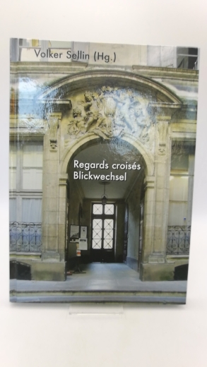 Sellin, Volker: Regards croisés. Blickwechsel. Beiträge zur deutsch-französischen Kulturgeschichte. Vierzig Jahre Heidelberg-Haus in Monpellier.