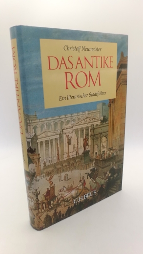 Neumeister, Christoff: Das antike Rom Ein literarischer Stadtführer