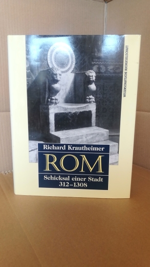 Krautheimer, Richard (Verfasser): Rom Schicksal einer Stadt, 312 - 1308 / Richard Krautheimer. [Aus dem Engl. übertr. von Toni Kienlechner und Ulrich Hoffmann