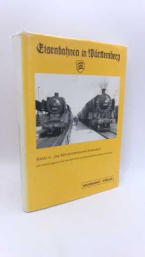 Scherer, Thomas: Eisenbahnen in Württemberg. Band II [2]: Der Bahnknotenpunkt Aulendorf Die Verkehrsgeschichte des Bahnhofs und des Bahnbetriebswerkes Aulendorf. -